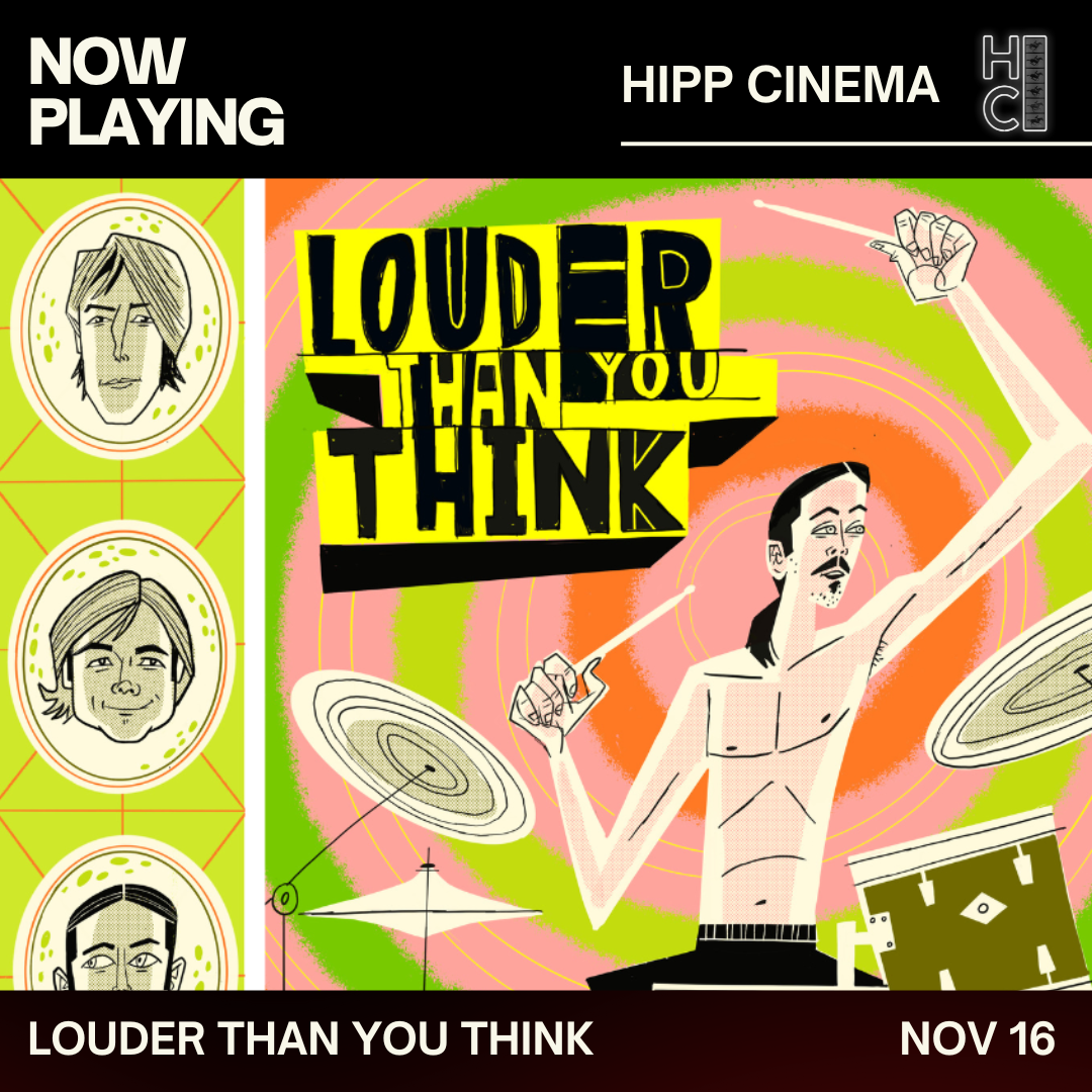 Louder Than You Think Screening at the Hipp Cinema